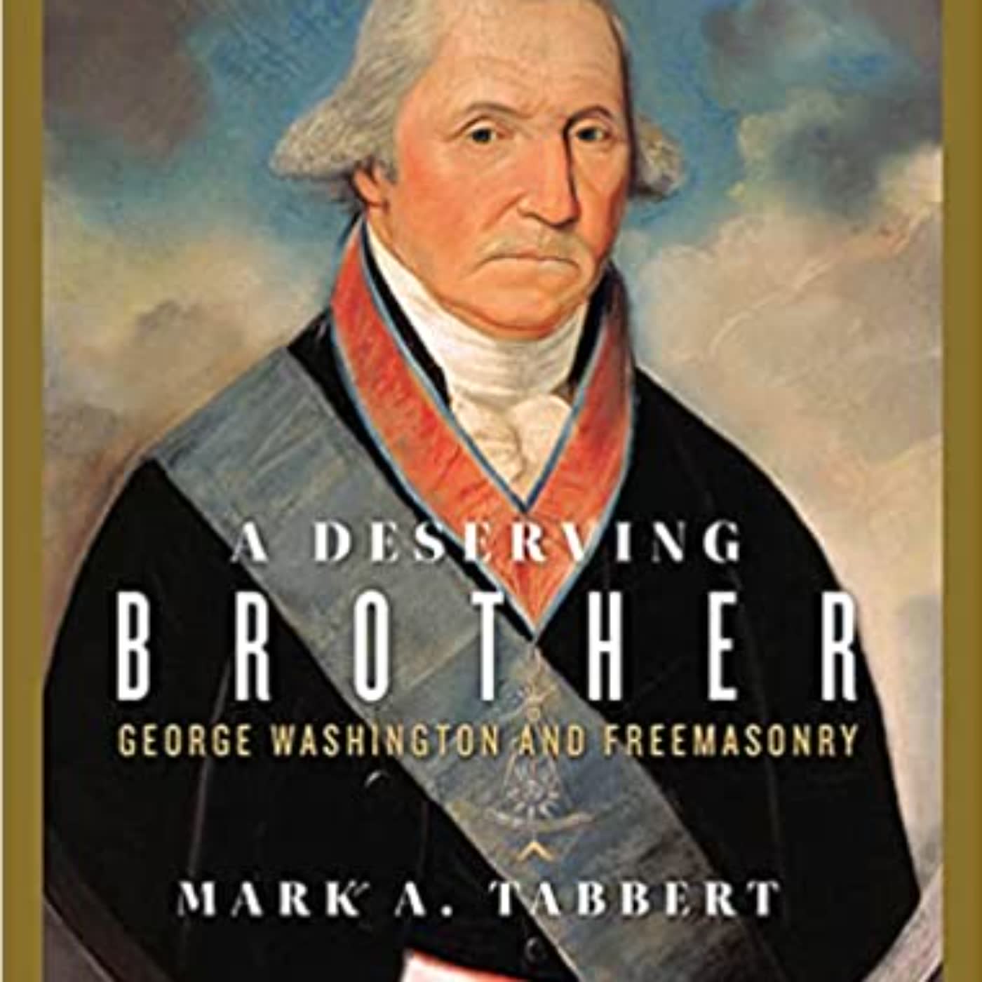 You Want A Deserving Brother Washington and Freemasonry