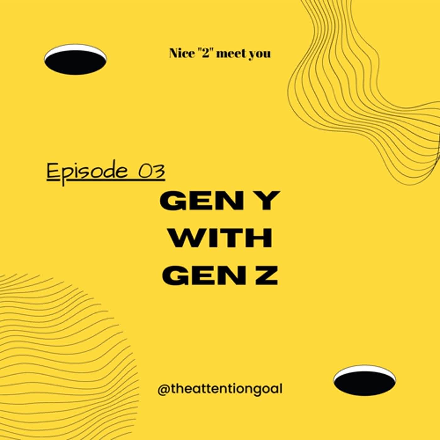Ep. 03 - Gen Y with Gen Z