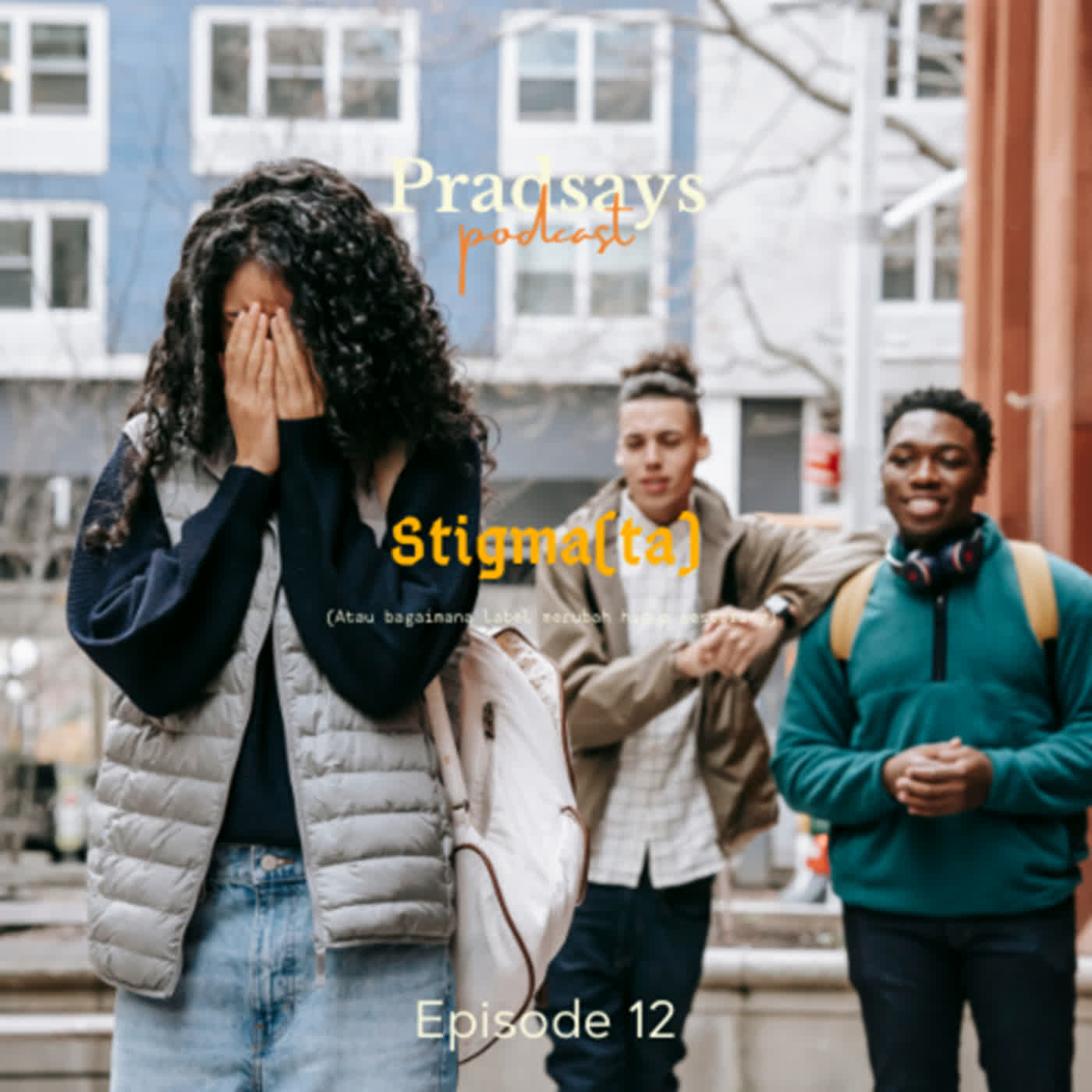 Stigma(ta) (Atau Bagaimana Label Merubah Hidup Seseorang) | Pradsays Season 2 | Episode 12