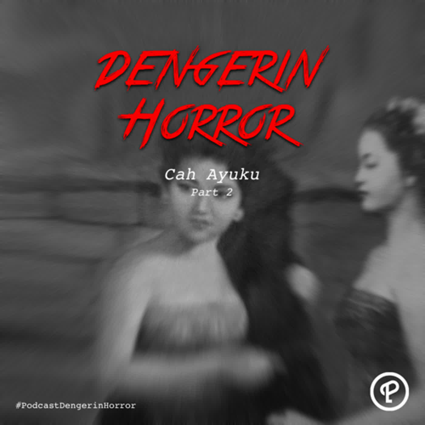 Cah Ayuku Part 2 - Dengerin Horror