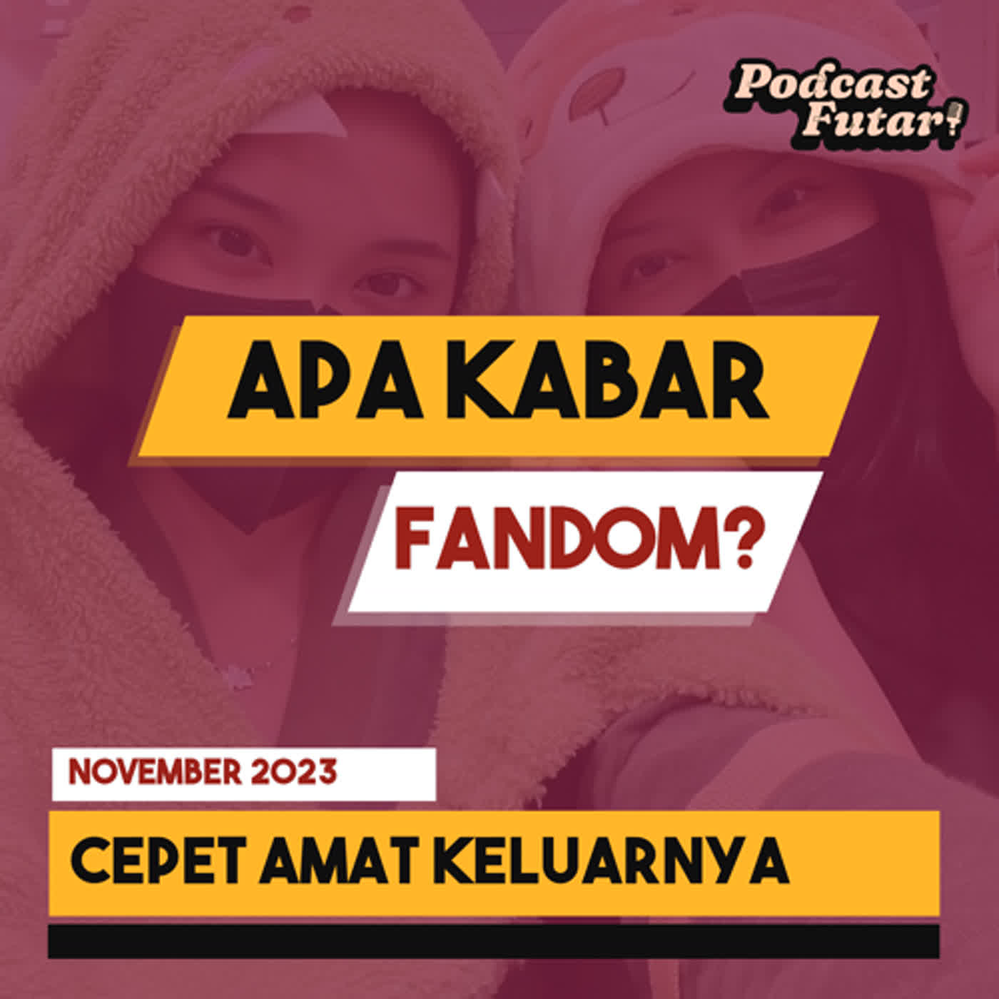 Apa Kabar Fandom? Cepet Amat Keluarnya