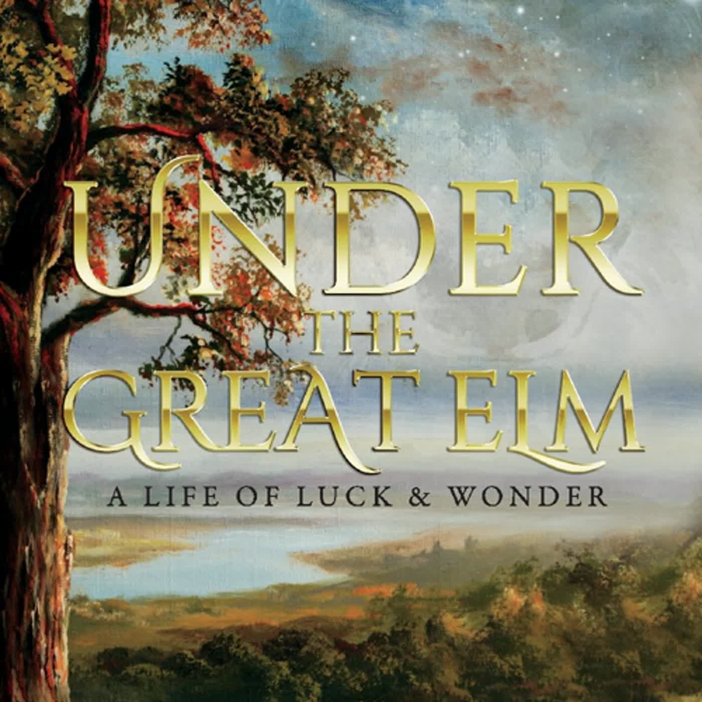 [epub] [download] Under The Great Elm: A Life of Luck & Wonder by Rich Flanders thumbnail
