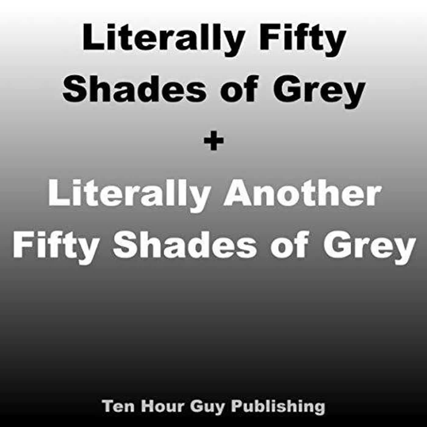 book ️[READ] ️ Literally Fifty Shades of Grey + Literally Another Fifty